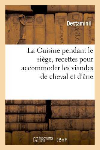 La Cuisine pendant le siège, recettes pour accommoder les viandes de cheval et d'âne