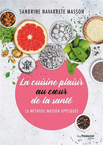 La cuisine plaisir au coeur de la santé - la méthode masson appliquée