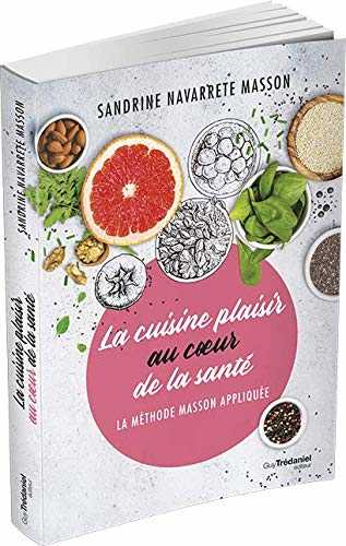 La cuisine plaisir au coeur de la santé - la méthode masson appliquée