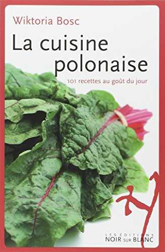 La cuisine polonaise: 101 recettes au goût du jour