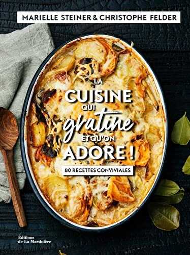 La cuisine qui gratine et qu'on adore ! 80 recettes conviviales