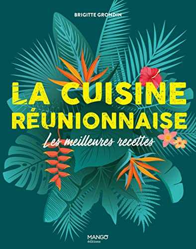 La cuisine réunionnaise. Les meilleures recettes