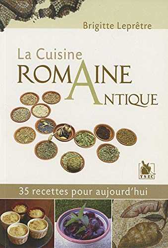 La cuisine romaine antique: 35 recettes pour aujourd'hui.
