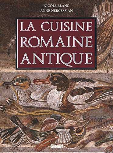 La cuisine romaine antique: produits, saveurs, recettes et vie quotidienne