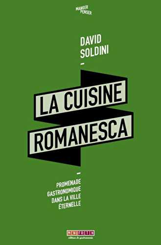 La cuisine romanesca : promenade gastronomique dans la ville éternelle