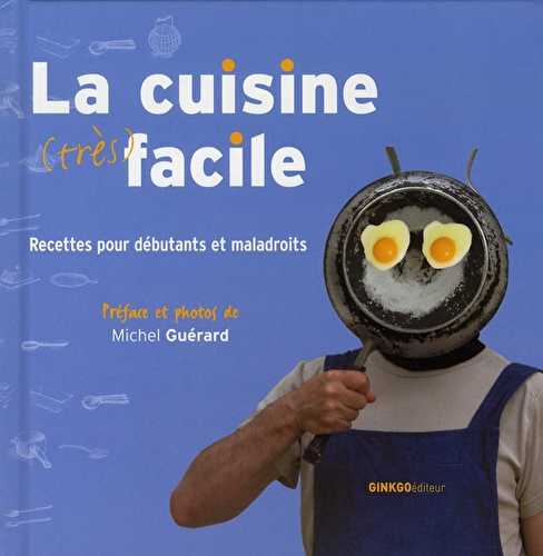 La cuisine (très) facile - recettes pour débutants et maladroits