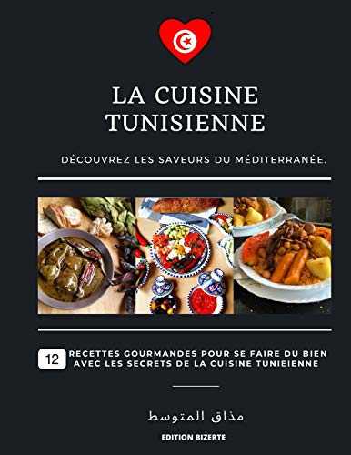 La cuisine Tunisienne: Découvrez les saveurs du MÉDITERRANÉE.