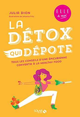 La détox qui dépote - Tous les conseils d'une épicurienne convertie à la healthy food - une enquête ELLE & moi