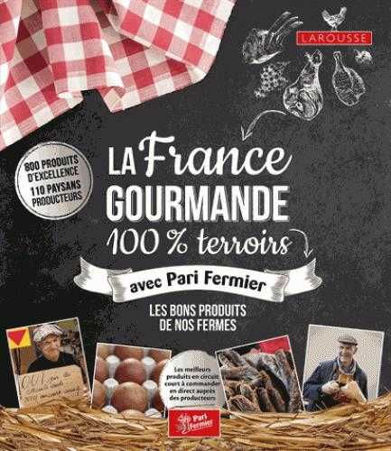 La france gourmande - 100% terroirs avec pari fermier - les bons produits de nos fermes