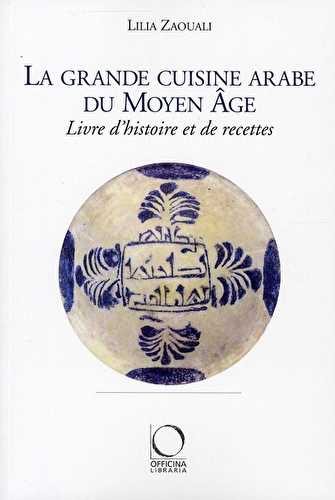 La grande cuisine arabe du moyen-âge - livre d'histoire et de recettes