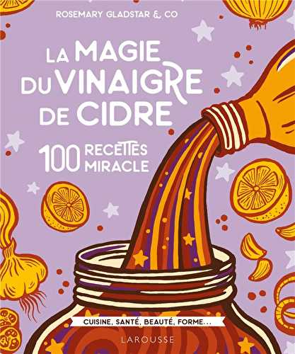 La magie du vinaigre de cidre - 100 recettes miracles