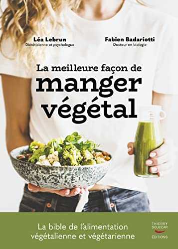 La Meilleure façon de manger végétal - La bible de l'alimentation végétalienne et végétarienne