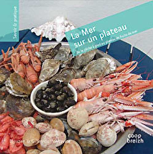 La mer sur un plateau - de la pêche à pied au plateau de fruits de mer