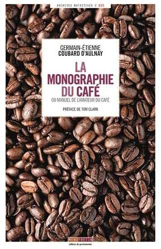 La Monographie du Café : ou Manuel de l'amateur du café