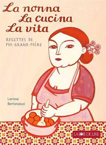 La nonna, la cucina, la vita - les merveilleuses recettes de ma grand-mère