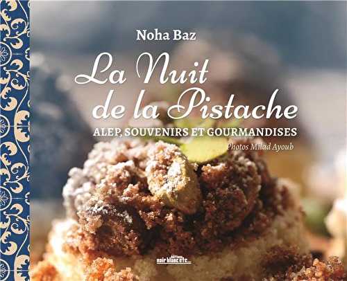 La nuit de la pistache - alep, souvenirs et gourmandises