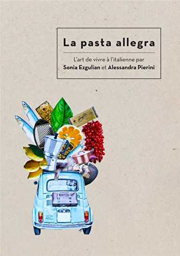 La pasta allegra - l'art de vivre à l'italienne