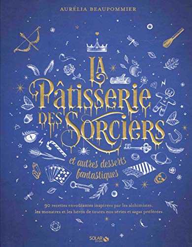 La pâtisserie des sorciers et autres desserts fantastiques