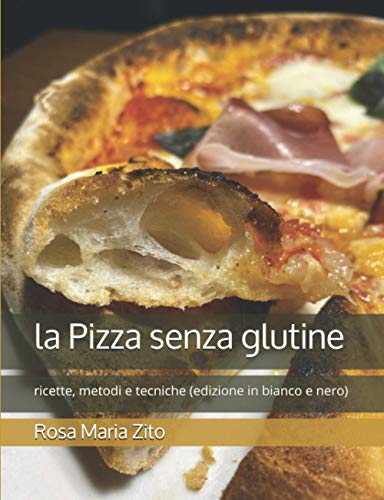 la Pizza senza glutine: ricette, metodi e tecniche (edizione in bianco e nero)