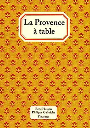 La Provence à table : 120 recettes de cuisine de Provence (cuisine provençale)
