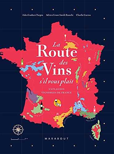 La route des vins s'il vous plaît: L'atlas des vignobles de France