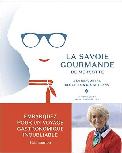 La Savoie gourmande de Mercotte: À la rencontre des chefs et des artisans