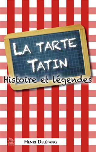 La tarte tatin - histoire et légendes