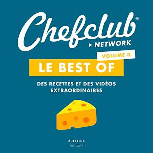 Le best of chefclub t.3 - des recettes et des vidéos extraordinaires