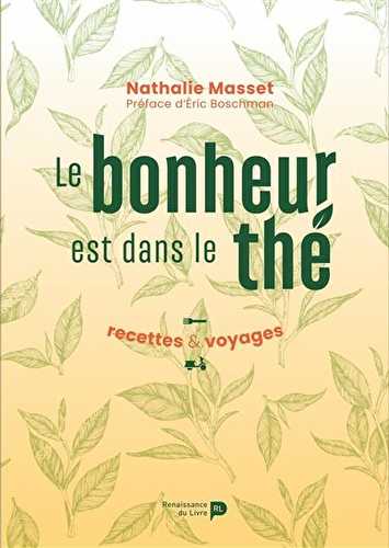 Le bonheur est dans le thé - recettes & voyages