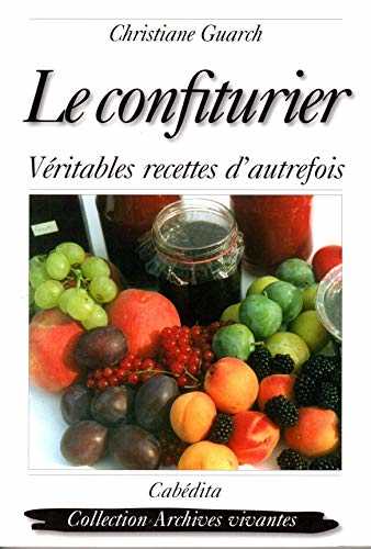 Le confiturier : Véritables recettes d'autrefois