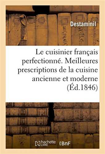 Le cuisinier francais perfectionne. les meilleures prescriptions de la cuisine ancienne et moderne -