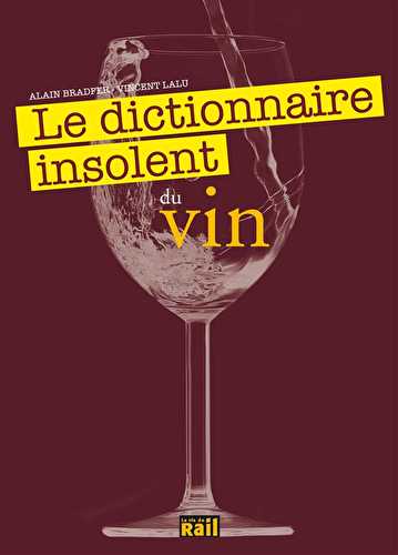 Le dictionnaire insolent du vin