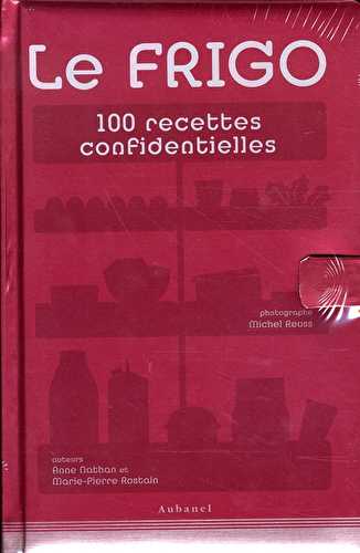 Le frigo - 100 recettes confidentielles