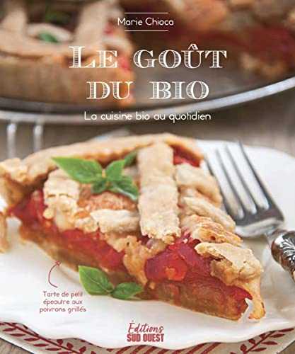 LE GOÛT DU BIO. LA CUISINE BIO AU QUOTIDIEN