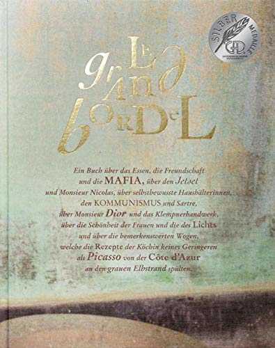 Le Grand Bordel: Ein Buch über das Essen, die Freundschaft und die Mafia, über den Jet Set und Monsieur Nicolas, selbstbewusste Haushälterinnen, den ... das Klempnerhandwerk, über die Schönheit...
