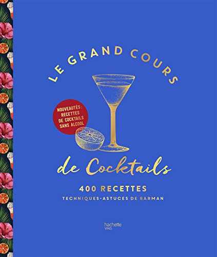 Le Grand cours de cocktails: 400 recettes, techniques, astuces de barman