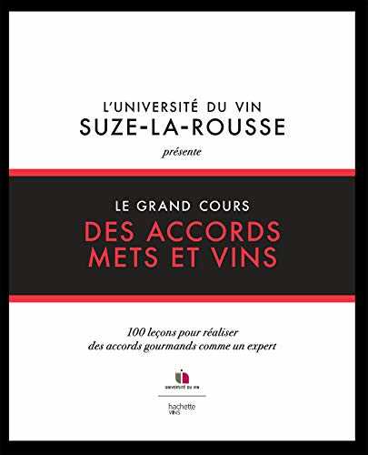 Le grand cours des accords mets et vins: 100 leçons pour réaliser des accords gourmands comme un expert