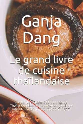 Le grand livre de cuisine thaïlandaise: De délicieux plats traditionnels de Thaïlande selon des recettes originales et modernes. Nourriture rapide et légère