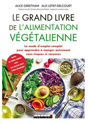 Le grand livre de l'alimentation végétalienne - le mode d'emploi complet pour apprendre à manger autrement sans risques ni carences