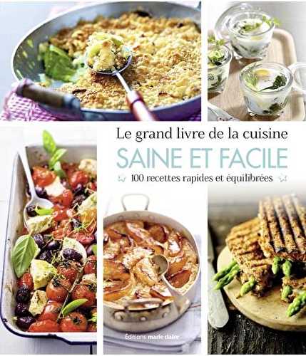 Le grand livre de la cuisine saine et facile - 100 recettes rapides et équilibrées