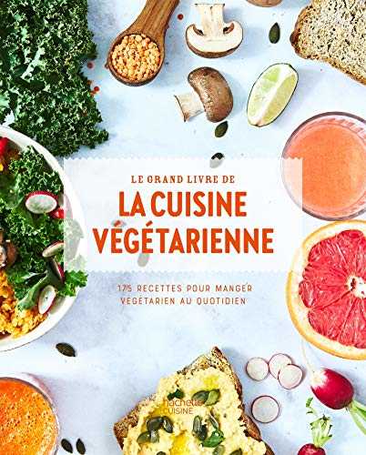 Le grand livre de la cuisine végétarienne Nouvelle édition: 175 recettes pour manger végétarien au quotidien