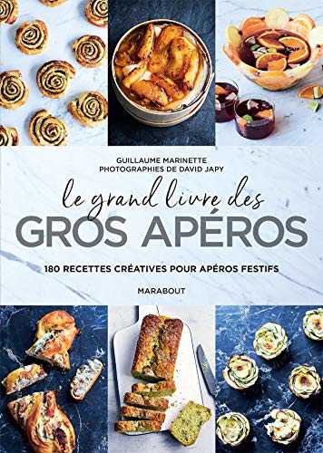 Le grand livre des gros apéros: 180 recettes créatives pour apéros festifs