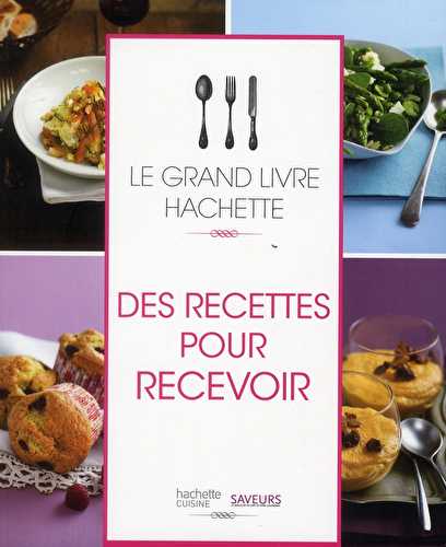 Le grand livre hachette des recettes pour recevoir