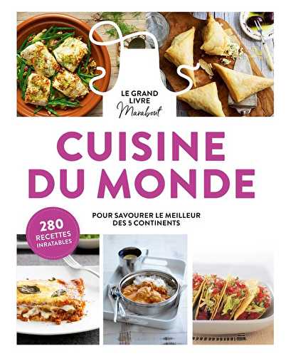 Le grand livre marabout de la cuisine du monde : pour savourer le meilleur des 5 continents