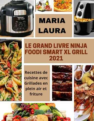 LE GRAND LIVRE NINJA FOODI SMART XL GRILL 2021: Recettes de cuisine Avec Grillades en plein air et friture