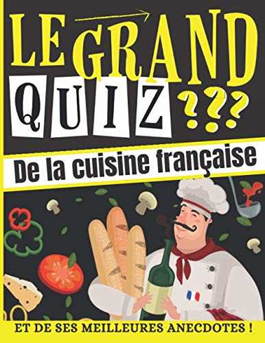 Le Grand Quiz de la Cuisine Française: et ses Meilleures Anecdotes ! Quiz pour enfant et adulte dès 7 ans - Questions Réponses - Quiz de culture ... de Noël idéal pour les passionnés de cuisine