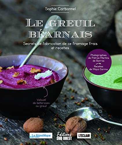 LE GREUIL BÉARNAIS. Secrets de fabrication de ce fromage frais et recettes