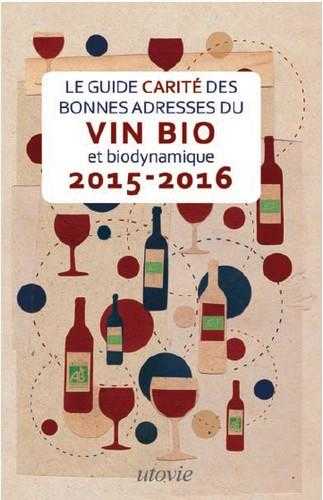 Le guide carité des bonnes adresses du vin bio et biodynamique (édition 2015-2016)