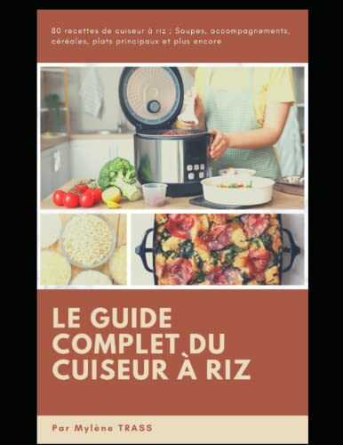 le guide complète pour le cuiseur à riz: 80 recettes de cuiseur à riz ; soupes, accompagnements, céréales, , plats principaux et plus