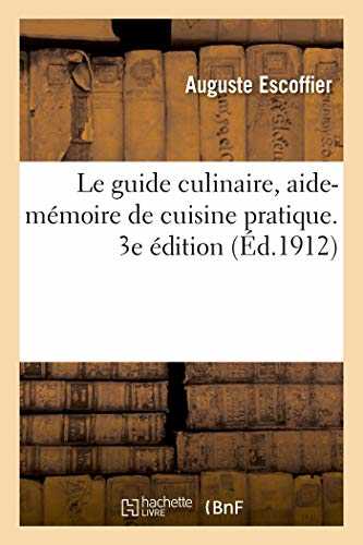 Le guide culinaire, aide-mémoire de cuisine pratique. 3e édition